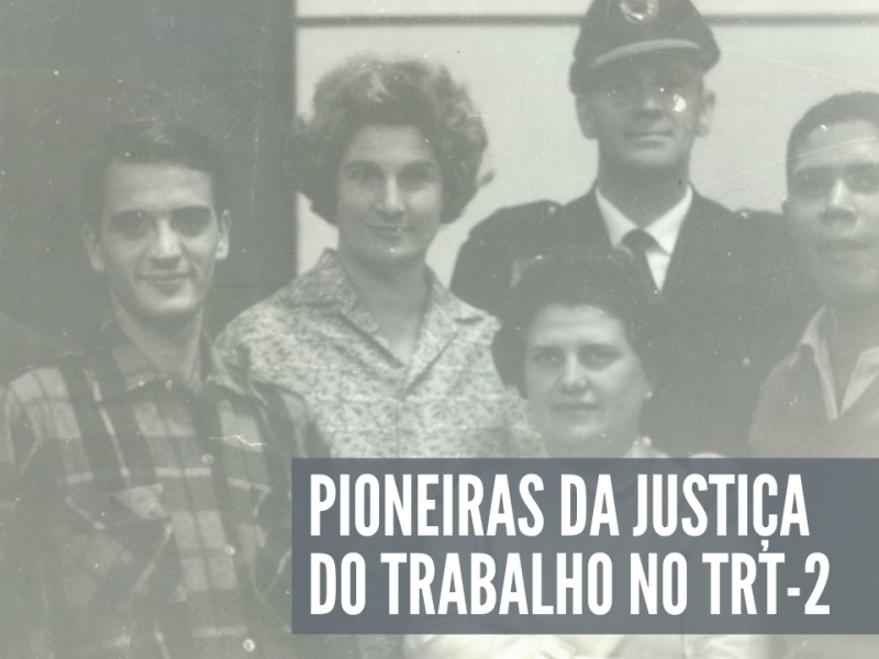 PIONEIRAS DA JUSTIÇA DO TRABALHO NO TRT-2